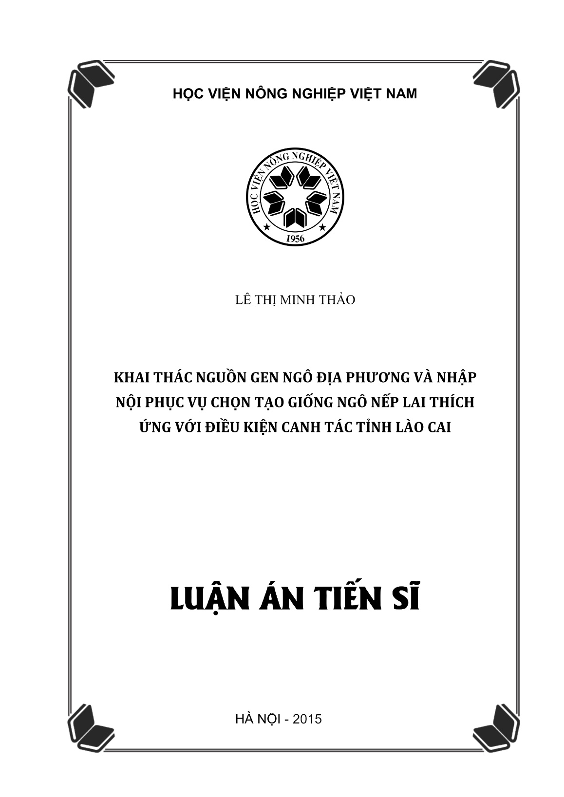 Luận án Khai thác nguồn gen ngô địa phương và nhập nội phục vụ chọn tạo giống ngô nếp lai thích ứng với điều kiện canh tác tỉnh Lào Cai trang 1 Luận án Khai thác nguồn gen ngô địa phương và nhập nội phục vụ chọn tạo giống ngô nếp lai thích ứng với điều kiện canh tác tỉnh Lào Cai trang 1
