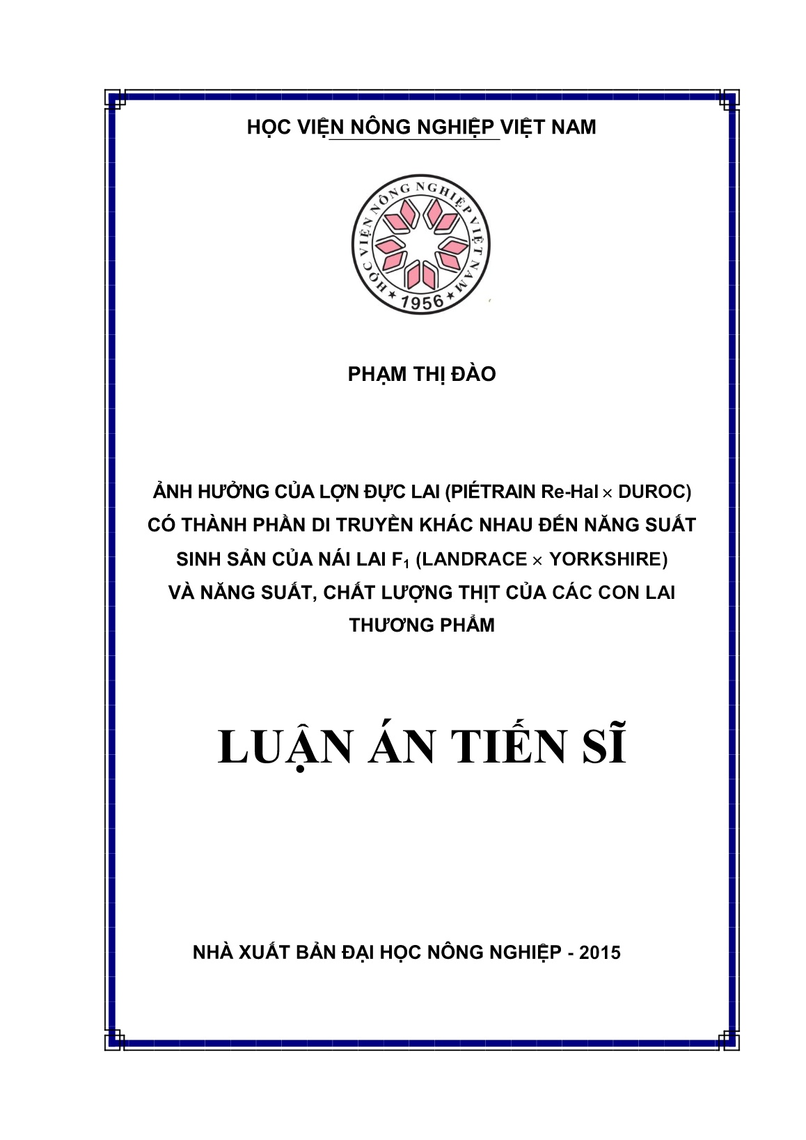 Luận án Ảnh hưởng của lợn đực lai (Piétrain Re-Hal x Duroc) có thành phần di truyền khác nhau đến năng suất sinh sản của nái lai F1(Landrace x Yorkshire) và năng suất, chất lượng thịt của các con lai thương phẩm trang 1 Luận án Ảnh hưởng của lợn đực lai (Piétrain Re-Hal x Duroc) có thành phần di truyền khác nhau đến năng suất sinh sản của nái lai F1(Landrace x Yorkshire) và năng suất, chất lượng thịt của các con lai thương phẩm trang 1