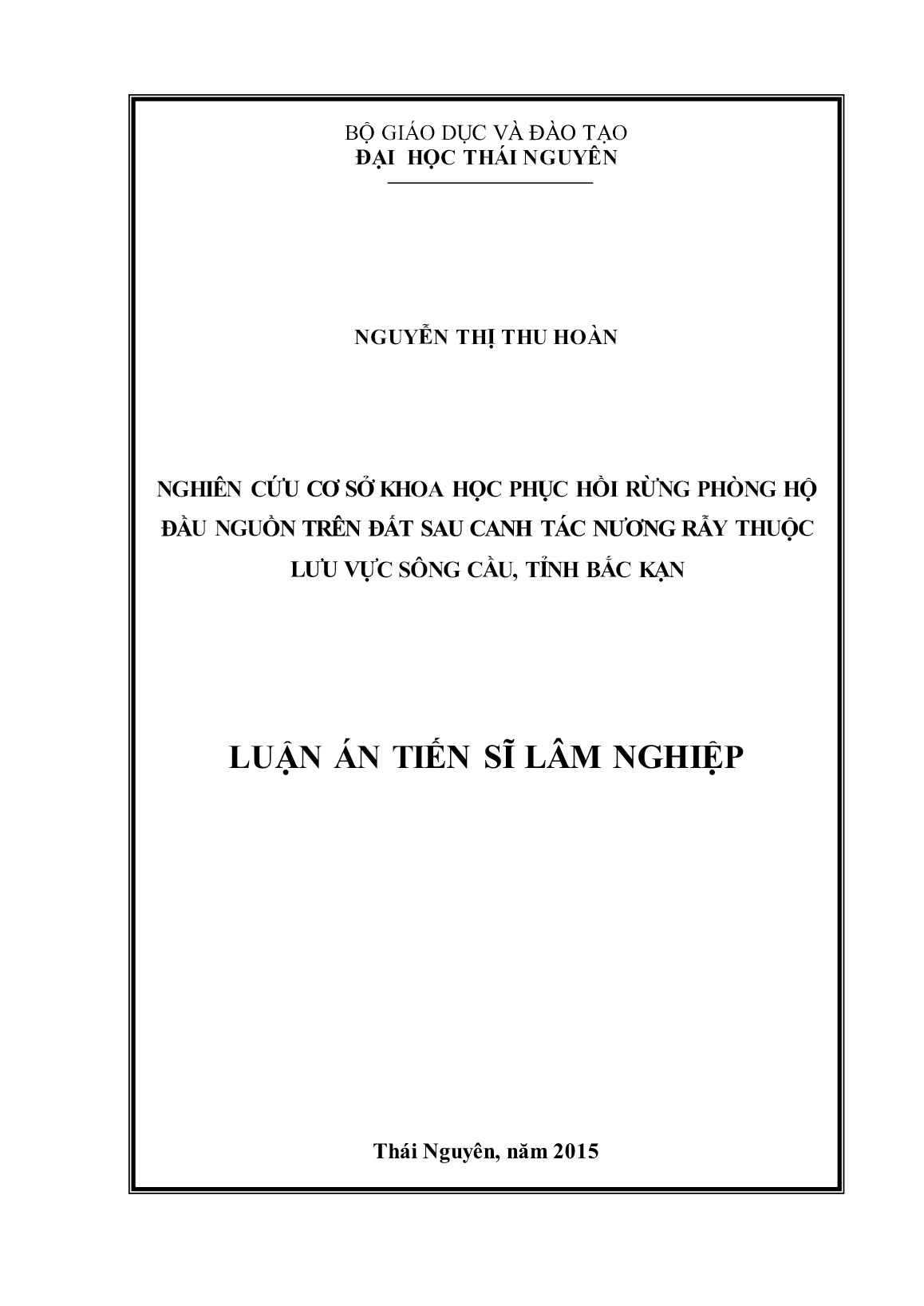 Luận án Nghiên cứu cơ sở khoa học phục hồi rừng phòng hộ đầu nguồn trên đất sau canh tác nương rẫy thuộc lưu vực sông Cầu, tỉnh Bắc Kạn trang 1