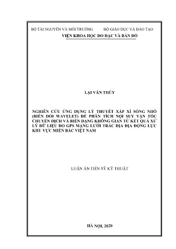 Luận án Nghiên cứu ứng dụng lý thuyết xấp xỉ sóng nhỏ (biến đổi Wavelet) để phân tích nội suy vận tốc chuyển dịch và biến dạng không gian từ kết quả xử lý dữ liệu đo GPS mạng lưới trắc địa địa động lực khu vực miền Bắc Việt Nam