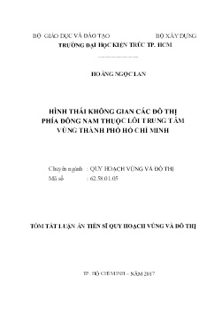 Tóm tắt Luận án Hình thái không gian các đô thị phía đông nam thuộc lõi trung tâm vùng Thành phố Hồ Chí Minh